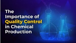 Importance of Quality Control in Chemical Production