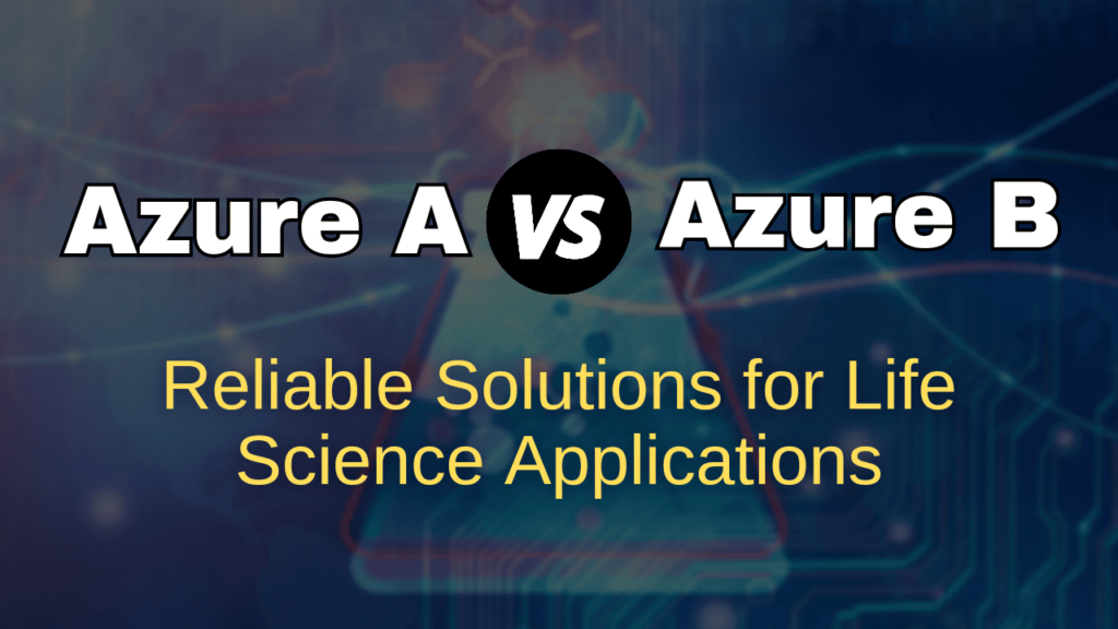 azure a azure b reliable solutions for life science applications